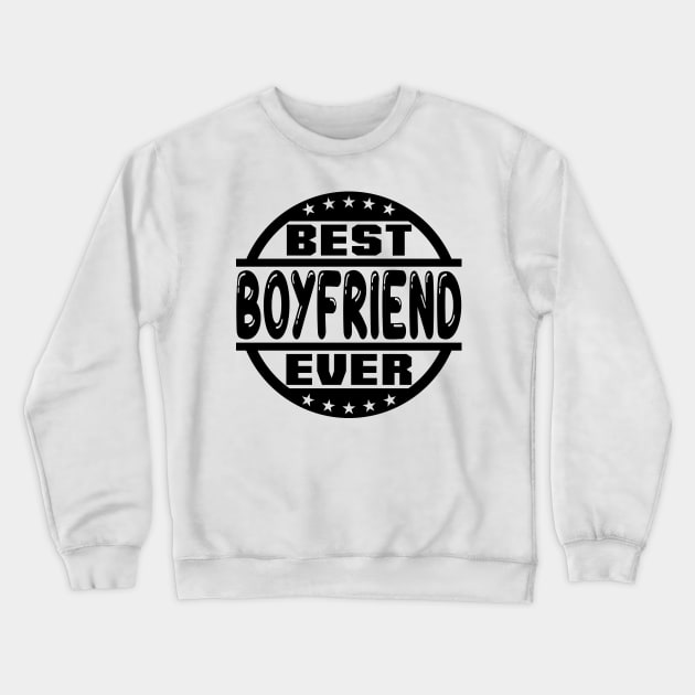 Best Boyfriend Ever Crewneck Sweatshirt by colorsplash